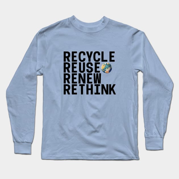 Recycle Reuse Renew Rethink Crisis Environmental Activism Long Sleeve T-Shirt by YuriArt